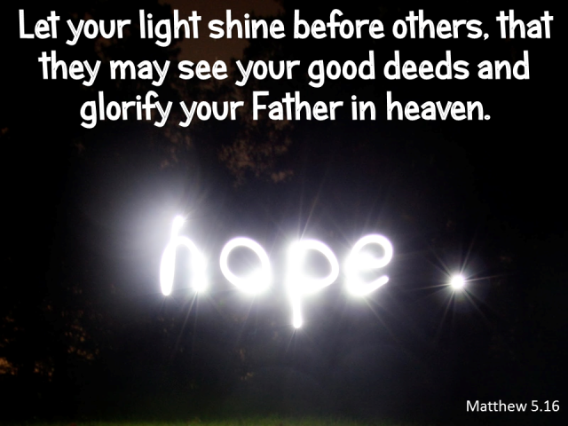 matthew 5 16 let your light shine - hope