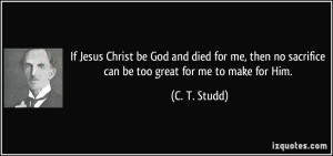 ct studd quote if jesus be God